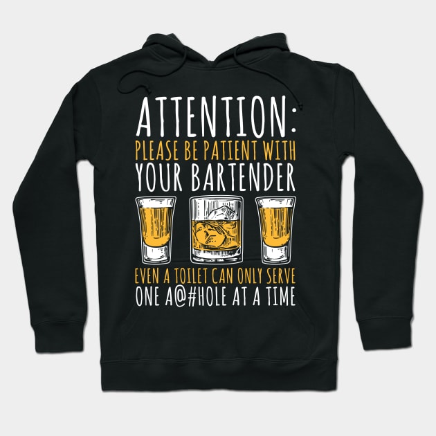 Attention: Please Be Patient With Your Bartender Even A Toilet Can Only Serve One A@#hole At A Time Hoodie by fromherotozero